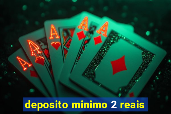 deposito minimo 2 reais